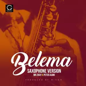 Mr 2Kay - Belema (Sax Version) Ft. Peter Ajani